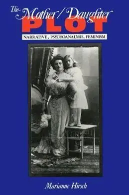 The Mother-Daughter Plot: Narrative Psychoanalysis, Feminism