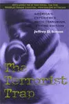 The Terrorist Trap. America's Experience With Terrorism, Second Edition