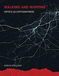 Walking And Mapping: Artists As Cartographers