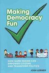 MAKING DEMOCRACY FUN. HOW GAME DESIGN CAN EMPOWER CITIZENS AND TRANSFORM POLITICS