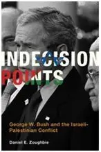 Indecision Points: George W. Bush And The Israeli-Palestinian Conflict (Nov-14)