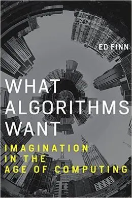 What Algorithms Want: Imagination In The Age Of Computing