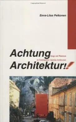 Achtung Architektur. Image And Phantasm In Contemporary Aust