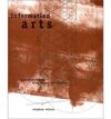 INFORMATION ARTS. INTERSECTIONS OF ART, SCIENCE, AND TECHNOLOGY