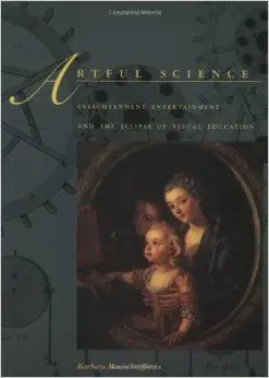Artful Science: Enlightenment Entertainment And The Eclipse Of Visual Education