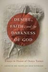 DESIRE, FAITH, AND THE DARKNESS OF GOD: ESSAYS IN HONOR OF DENYS TURNER