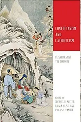 Confucianism And Catholicism: Reinvigorating The Dialogue