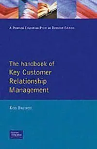 The Handbook Of Key Customer Relationship Management