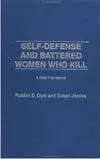 Self-Defense And Battered Women Who Kill: a New Framework