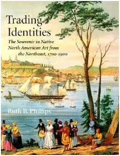 Trading Identities: The Souvenir In Native North American Art From The Northeast, 1700-1900