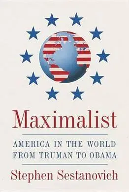 Maximalist: America In The World From Truman To Obama