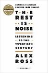THE REST IS NOISE LISTENING TO THE TWENTIETH CENTURY