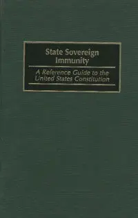 ***State Sovereign Immunity. A Reference Guide To United States Constitution