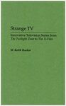 STRANGE TV: INNOVATIVE TELEVISION SERIES FROM THE TWILIGHT ZONE TO THE X-FILES
