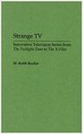 STRANGE TV: INNOVATIVE TELEVISION SERIES FROM THE TWILIGHT ZONE TO THE X-FILES