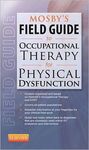MOSBY'S FIELD GUIDE TO OCCUPATIONAL THERAPY FOR PHYSICAL DYS