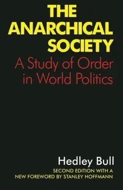 The Anarchical Society: a Study Of Order In World Politics