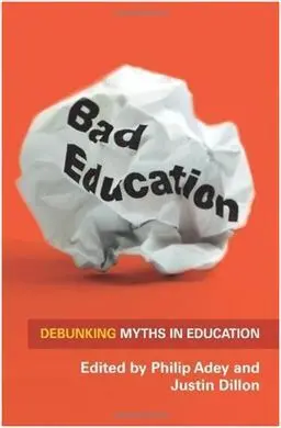 Bad Education: Debunking Myths In Education
