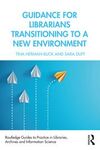 GUIDANCE FOR LIBRARIANS TRANSITIONING TO A NEW ENVIRONMENT