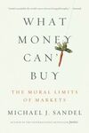 WHAT MONEY CAN'T BUY: THE MORAL LIMITS OF MARKETS
