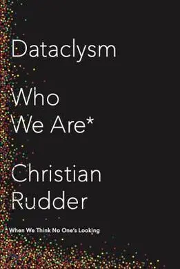 Dataclysm: Who We Are. When We Think no One's Looking