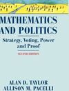 MATHEMATICS AND POLITICS: STRATEGY, VOTING, POWER, AND PROOF