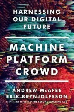 Machine, Platform, Crowd: Harnessing The Digital Revolution