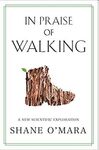 IN PRAISE OF WALKING: A NEW SCIENTIFIC EXPLORATION