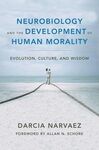 NEUROBIOLOGY AND THE DEVELOPMENT OF HUMAN MORALITY: EVOLUTION, CULTURE, AND WISDOM