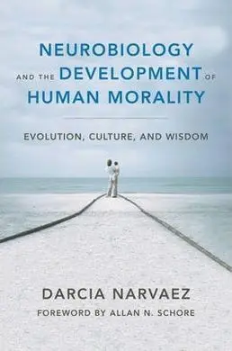 Neurobiology And The Development Of Human Morality: Evolution, Culture, And Wisdom