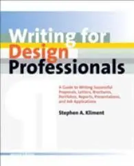 Writing For Design Professionals: a Guide To Writing Successful Proposals, Letters, Brochures, Portfolios, Reports, Presentations, And Job... Reports, Presentations And Job Applications