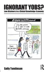 Ignorant Yobs?: Low Attainers In a Global Knowledge Economy