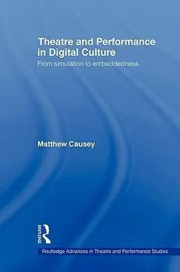 Theatre And Performance In Digital Culture