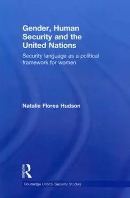Gender, Human Security And The United Nations: Security Language As a Political Framework For Women