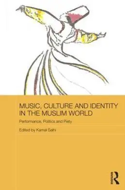 Music, Culture And Identity In The Muslim World. Performance, Politics And Piety