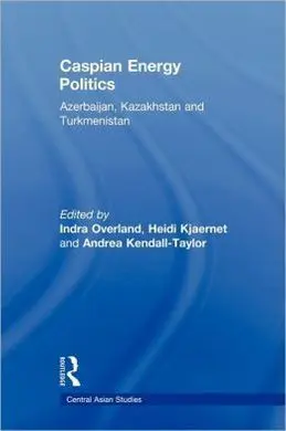 Caspian Energy Politics Azerbaijan,: Kazakhstan And Turkmenistan