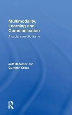 Multimodality, Learning And Communication: a Social Semiotic Frame