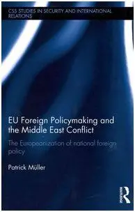 Eu Foreign Policymaking And The Middle East Conflict. the Europeanization Of National Foreign Policy