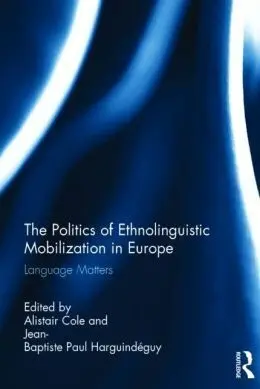 The Politics Of Ethnolinguistic Mobilization In Europe. Language Matters.
