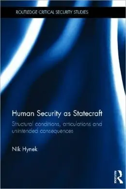 Human Security As Statecraft: Structural Conditions, Articulations And Unintended Consequences