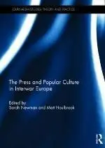 The Press And Popular Culture In Interwar Europe