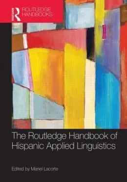 The Routledge Handbook Of Hispanic Applied Linguistics