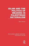 ISLAM AND THE POLITICS OF MEANING IN PALESTINIAN NATIONALISM (RLE POLITICS OF ISLAM)