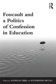 Foucault And a Politics Of Confession In Education