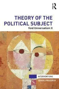 Theory Of The Political Subject. Void Universalism Ii
