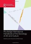 ROUTLEDGE INTERNATIONAL HANDBOOK OF THE SOCIOLOGY OF ART AND CULTURE