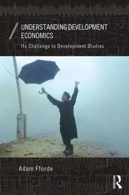 Understanding Development Economics. Its Challenge To Development Studies.