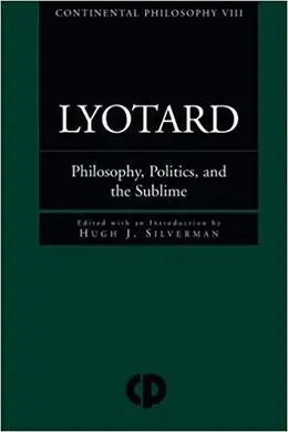 Lyotard: Philosophy, Politics And The Sublime