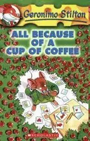 Geronimo Stilton. all Because Of a Cup Of Coffee;Scholastic Paperbacks