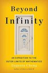 BEYOND INFINITY: AN EXPEDITION TO THE OUTER LIMITS OF MATHEMATICS